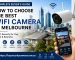 How to Choose the Best WiFi Camera in Melbourne – Buyer’s Guide